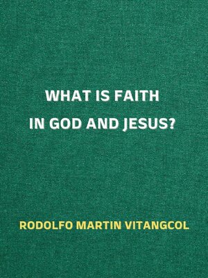 cover image of What Is Faith in God and Jesus?